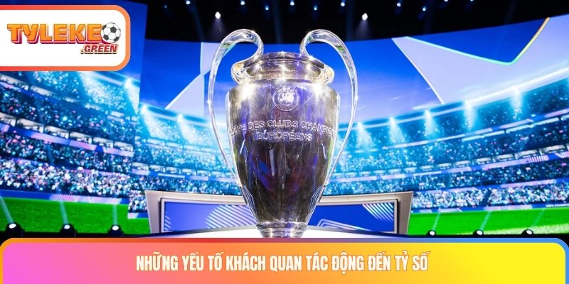 Kết Quả Champions League - Cách Đọc Tỷ Số & Cục Diện C1 Các yếu tố tác động tới kết quả Champions League