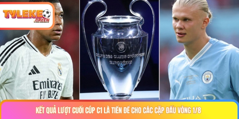 Kết Quả Lượt Cuối Cúp C1 - Cục Diện League Phase Kết quả lượt cuối cúp C1 ảnh hưởng vòng knock-out