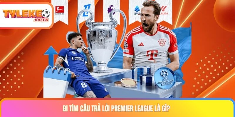 Premier League là gì và thể thức Ngoại hạng Anh