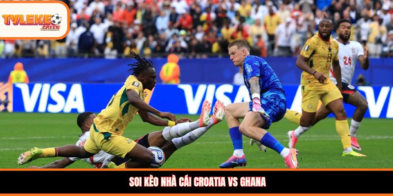 Nhận định kèo Croatia vs Ghana
