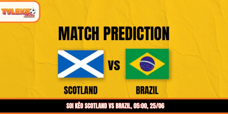 Nhận định kèo Scotland vs Brazil