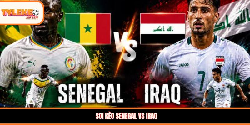 Nhận định kèo Senegal vs Iraq