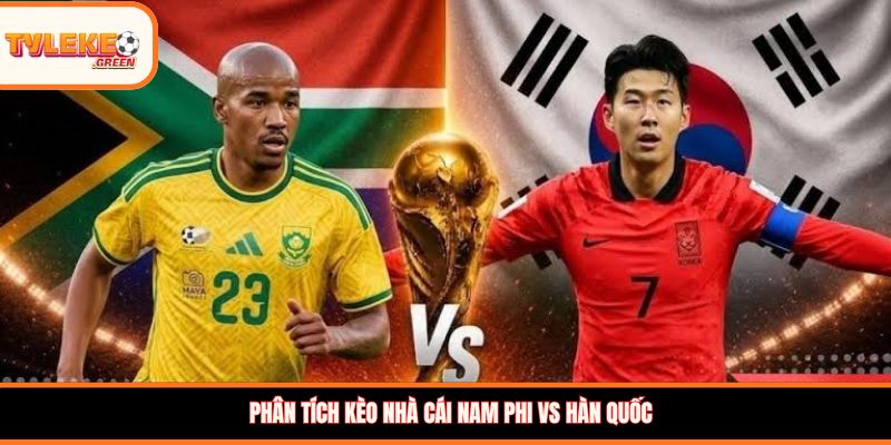 Nhận định kèo Nam Phi vs Hàn Quốc