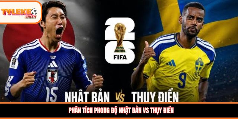 Nhật Bản vs Thụy Điển - phong độ trước trận