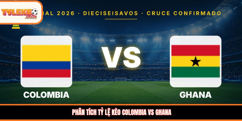 Nhận định kèo Colombia vs Ghana