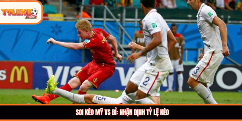 Mỹ vs Bỉ - Soi Kèo Vòng 1/8 World Cup 2026 Nhận định kèo Mỹ vs Bỉ