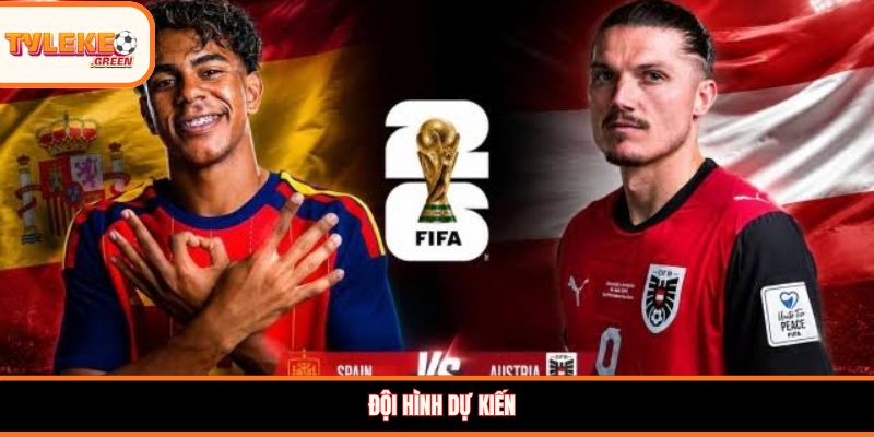 Đội hình dự kiến Tây Ban Nha vs Áo