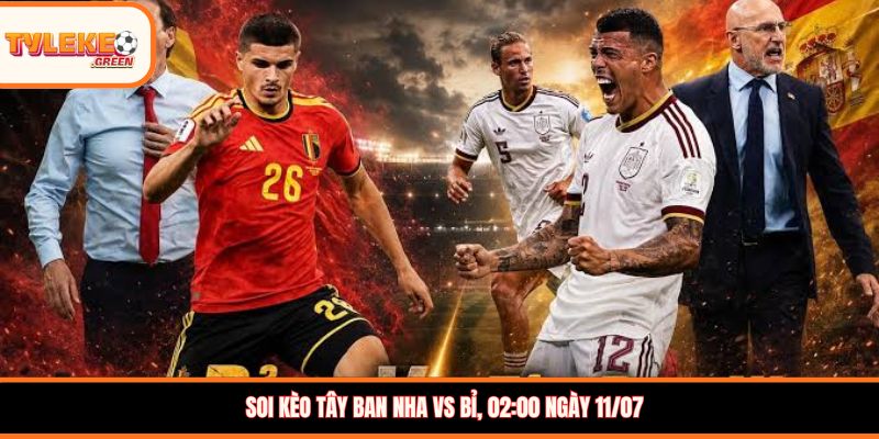 Tây Ban Nha vs Bỉ - phân tích trước trận